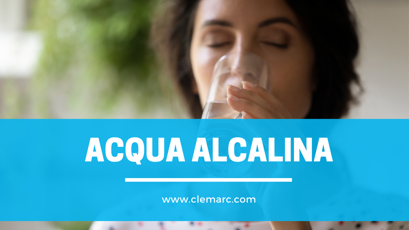 Acqua alcalina, benefici e proprietà - Clemarc